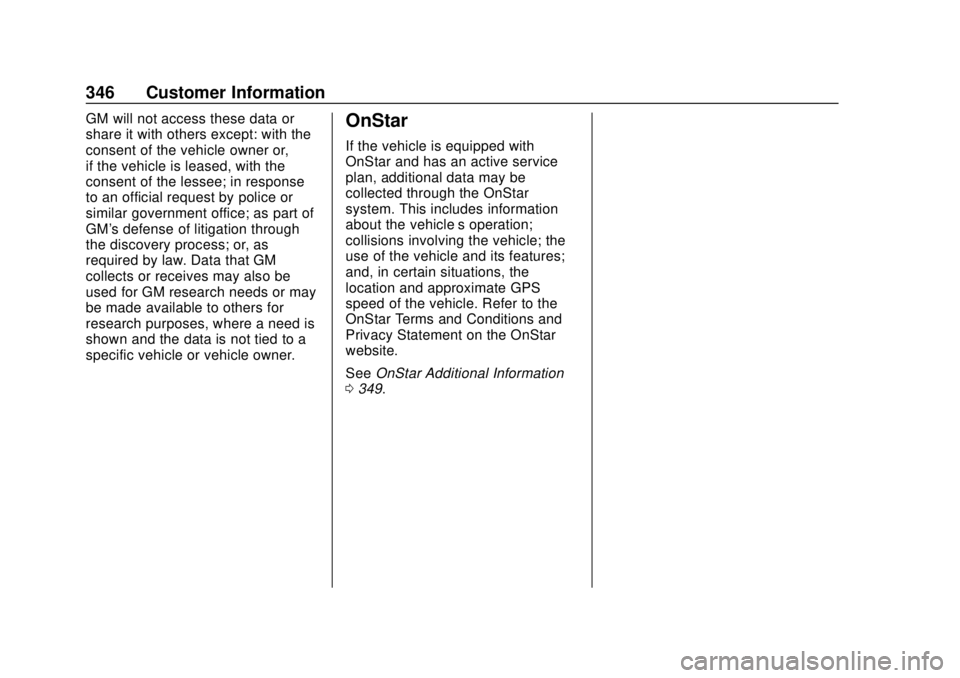 CHEVROLET BOLT EV 2019 Owners Manual Chevrolet BOLT EV Owner Manual (GMNA-Localizing-U.S./Canada/Mexico-
12163003) - 2019 - crc - 5/18/18
346 Customer Information
GM will not access these data or
share it with others except: with the
con CHEVROLET BOLT EV 2019 Owners Manual Chevrolet BOLT EV Owner Manual (GMNA-Localizing-U.S./Canada/Mexico-
12163003) - 2019 - crc - 5/18/18
346 Customer Information
GM will not access these data or
share it with others except: with the
con