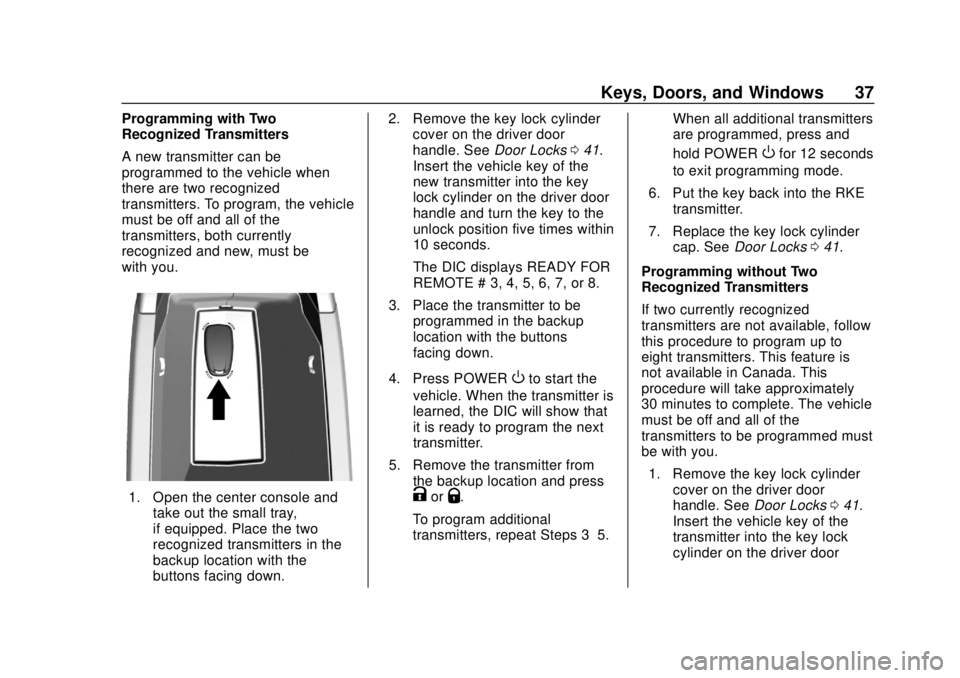 CHEVROLET BOLT EV 2019  Owners Manual Chevrolet BOLT EV Owner Manual (GMNA-Localizing-U.S./Canada/Mexico-
12163003) - 2019 - crc - 5/18/18
Keys, Doors, and Windows 37
Programming with Two
Recognized Transmitters
A new transmitter can be
p