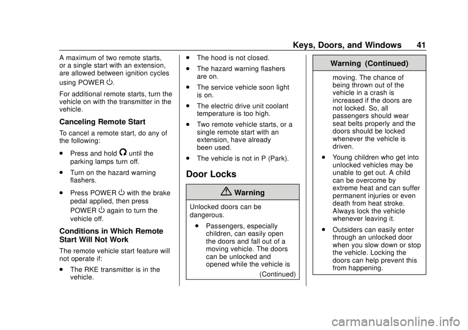 CHEVROLET BOLT EV 2019  Owners Manual Chevrolet BOLT EV Owner Manual (GMNA-Localizing-U.S./Canada/Mexico-
12163003) - 2019 - crc - 5/18/18
Keys, Doors, and Windows 41
A maximum of two remote starts,
or a single start with an extension,
ar
