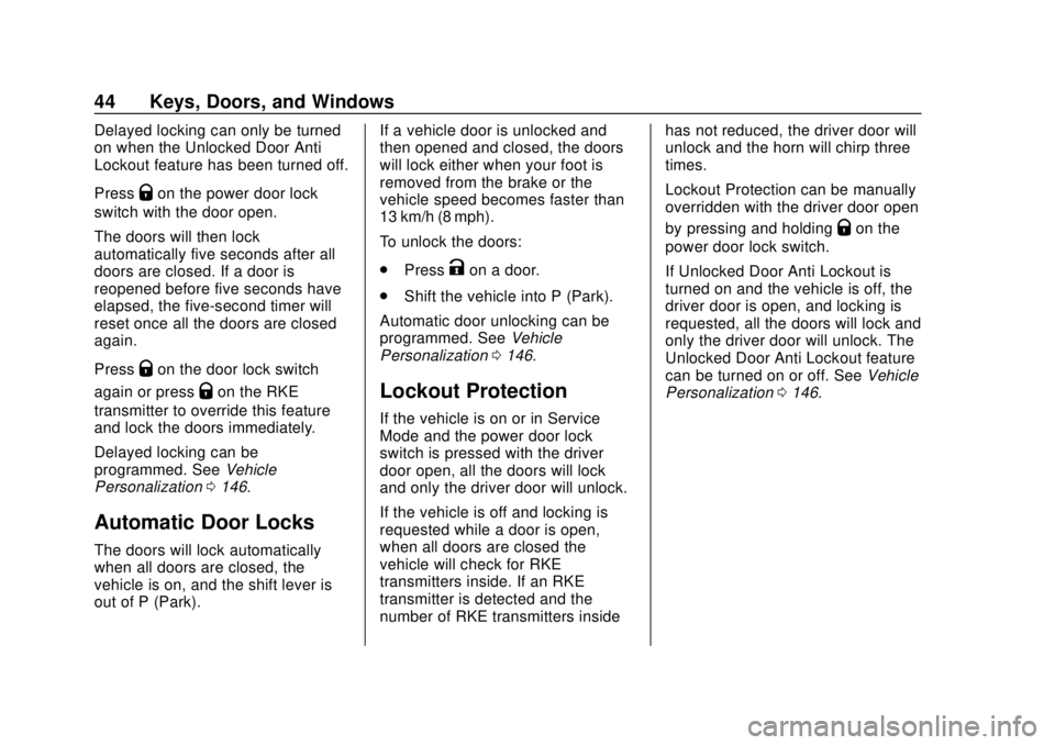 CHEVROLET BOLT EV 2019 Service Manual Chevrolet BOLT EV Owner Manual (GMNA-Localizing-U.S./Canada/Mexico-
12163003) - 2019 - crc - 5/18/18
44 Keys, Doors, and Windows
Delayed locking can only be turned
on when the Unlocked Door Anti
Locko CHEVROLET BOLT EV 2019 Service Manual Chevrolet BOLT EV Owner Manual (GMNA-Localizing-U.S./Canada/Mexico-
12163003) - 2019 - crc - 5/18/18
44 Keys, Doors, and Windows
Delayed locking can only be turned
on when the Unlocked Door Anti
Locko