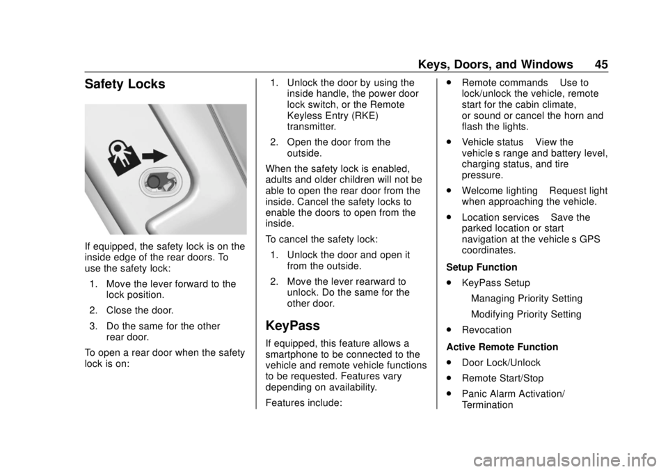 CHEVROLET BOLT EV 2019 Service Manual Chevrolet BOLT EV Owner Manual (GMNA-Localizing-U.S./Canada/Mexico-
12163003) - 2019 - crc - 5/18/18
Keys, Doors, and Windows 45
Safety Locks
If equipped, the safety lock is on the
inside edge of the CHEVROLET BOLT EV 2019 Service Manual Chevrolet BOLT EV Owner Manual (GMNA-Localizing-U.S./Canada/Mexico-
12163003) - 2019 - crc - 5/18/18
Keys, Doors, and Windows 45
Safety Locks
If equipped, the safety lock is on the
inside edge of the