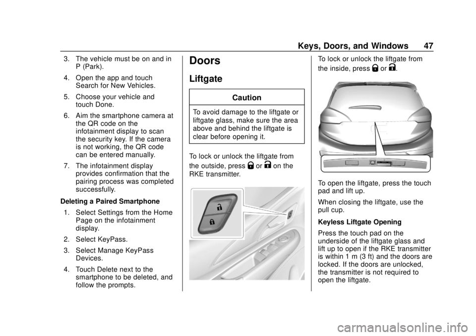 CHEVROLET BOLT EV 2019 Service Manual Chevrolet BOLT EV Owner Manual (GMNA-Localizing-U.S./Canada/Mexico-
12163003) - 2019 - crc - 5/18/18
Keys, Doors, and Windows 47
3. The vehicle must be on and inP (Park).
4. Open the app and touch Sea CHEVROLET BOLT EV 2019 Service Manual Chevrolet BOLT EV Owner Manual (GMNA-Localizing-U.S./Canada/Mexico-
12163003) - 2019 - crc - 5/18/18
Keys, Doors, and Windows 47
3. The vehicle must be on and inP (Park).
4. Open the app and touch Sea