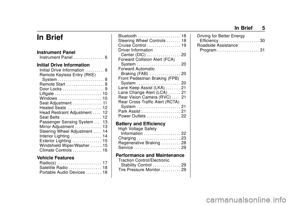 CHEVROLET BOLT EV 2019  Owners Manual Chevrolet BOLT EV Owner Manual (GMNA-Localizing-U.S./Canada/Mexico-
12163003) - 2019 - crc - 5/18/18
In Brief 5
In Brief
Instrument Panel
Instrument Panel . . . . . . . . . . . . . . . . 6
Initial Dri