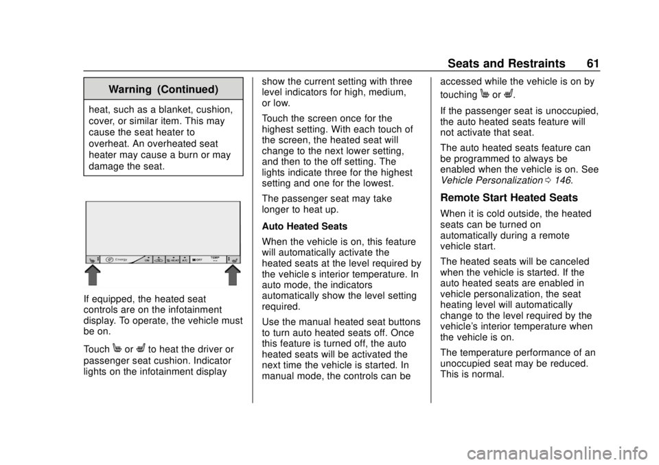 CHEVROLET BOLT EV 2019  Owners Manual Chevrolet BOLT EV Owner Manual (GMNA-Localizing-U.S./Canada/Mexico-
12163003) - 2019 - crc - 5/18/18
Seats and Restraints 61
Warning (Continued)
heat, such as a blanket, cushion,
cover, or similar ite