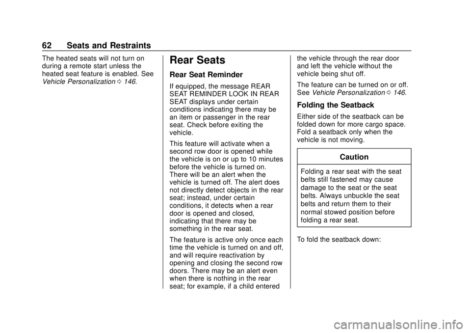 CHEVROLET BOLT EV 2019 Repair Manual Chevrolet BOLT EV Owner Manual (GMNA-Localizing-U.S./Canada/Mexico-
12163003) - 2019 - crc - 5/18/18
62 Seats and Restraints
The heated seats will not turn on
during a remote start unless the
heated s