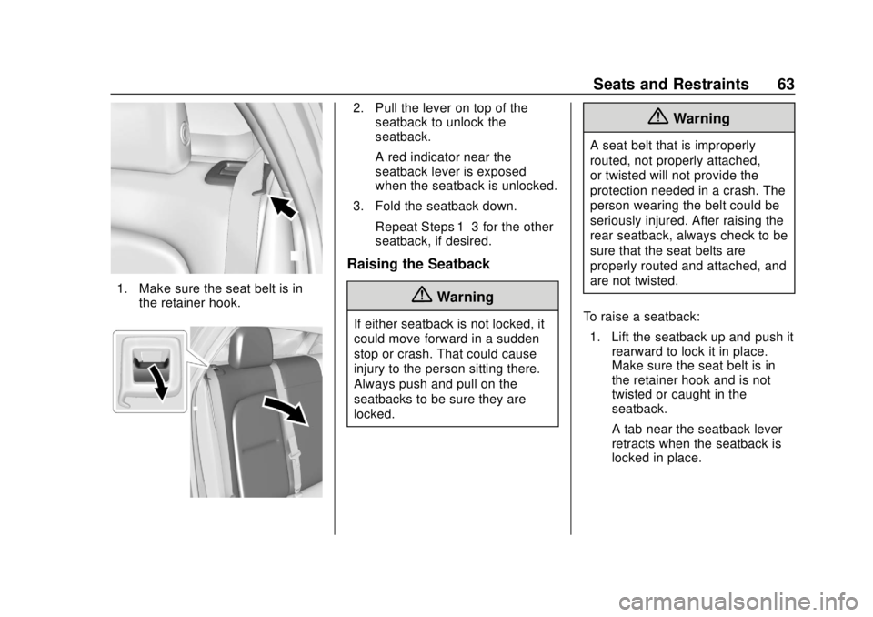 CHEVROLET BOLT EV 2019  Owners Manual Chevrolet BOLT EV Owner Manual (GMNA-Localizing-U.S./Canada/Mexico-
12163003) - 2019 - crc - 5/18/18
Seats and Restraints 63
1. Make sure the seat belt is inthe retainer hook.
2. Pull the lever on top