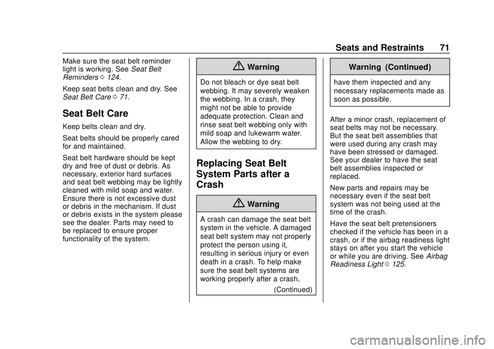 CHEVROLET BOLT EV 2019  Owners Manual Chevrolet BOLT EV Owner Manual (GMNA-Localizing-U.S./Canada/Mexico-
12163003) - 2019 - crc - 5/18/18
Seats and Restraints 71
Make sure the seat belt reminder
light is working. SeeSeat Belt
Reminders 0