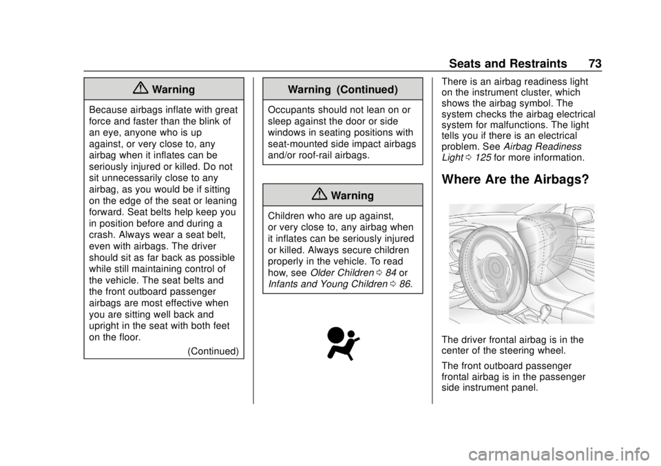 CHEVROLET BOLT EV 2019  Owners Manual Chevrolet BOLT EV Owner Manual (GMNA-Localizing-U.S./Canada/Mexico-
12163003) - 2019 - crc - 5/18/18
Seats and Restraints 73
{Warning
Because airbags inflate with great
force and faster than the blink