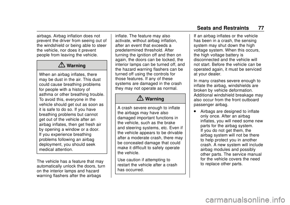 CHEVROLET BOLT EV 2019 Manual PDF Chevrolet BOLT EV Owner Manual (GMNA-Localizing-U.S./Canada/Mexico-
12163003) - 2019 - crc - 5/18/18
Seats and Restraints 77
airbags. Airbag inflation does not
prevent the driver from seeing out of
th CHEVROLET BOLT EV 2019 Manual PDF Chevrolet BOLT EV Owner Manual (GMNA-Localizing-U.S./Canada/Mexico-
12163003) - 2019 - crc - 5/18/18
Seats and Restraints 77
airbags. Airbag inflation does not
prevent the driver from seeing out of
th