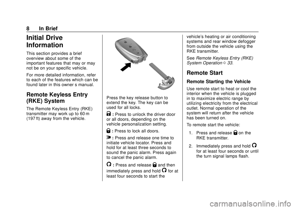 CHEVROLET BOLT EV 2019  Owners Manual Chevrolet BOLT EV Owner Manual (GMNA-Localizing-U.S./Canada/Mexico-
12163003) - 2019 - crc - 5/18/18
8 In Brief
Initial Drive
Information
This section provides a brief
overview about some of the
impor