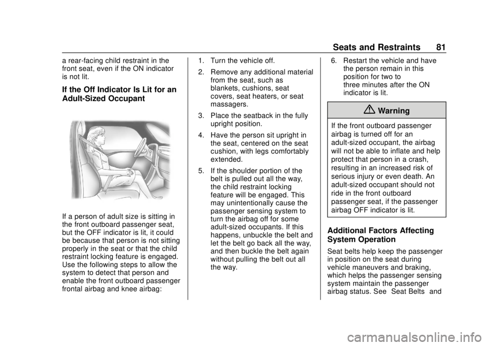 CHEVROLET BOLT EV 2019 Manual Online Chevrolet BOLT EV Owner Manual (GMNA-Localizing-U.S./Canada/Mexico-
12163003) - 2019 - crc - 5/18/18
Seats and Restraints 81
a rear-facing child restraint in the
front seat, even if the ON indicator
i CHEVROLET BOLT EV 2019 Manual Online Chevrolet BOLT EV Owner Manual (GMNA-Localizing-U.S./Canada/Mexico-
12163003) - 2019 - crc - 5/18/18
Seats and Restraints 81
a rear-facing child restraint in the
front seat, even if the ON indicator
i