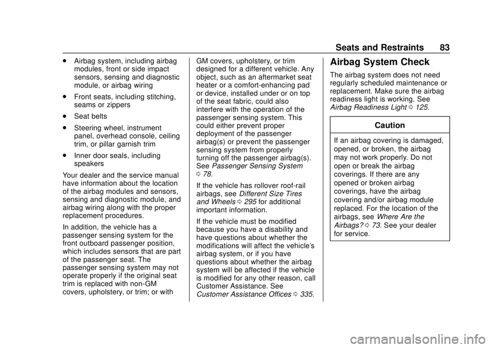 CHEVROLET BOLT EV 2019 Manual Online Chevrolet BOLT EV Owner Manual (GMNA-Localizing-U.S./Canada/Mexico-
12163003) - 2019 - crc - 5/18/18
Seats and Restraints 83
.Airbag system, including airbag
modules, front or side impact
sensors, sen CHEVROLET BOLT EV 2019 Manual Online Chevrolet BOLT EV Owner Manual (GMNA-Localizing-U.S./Canada/Mexico-
12163003) - 2019 - crc - 5/18/18
Seats and Restraints 83
.Airbag system, including airbag
modules, front or side impact
sensors, sen