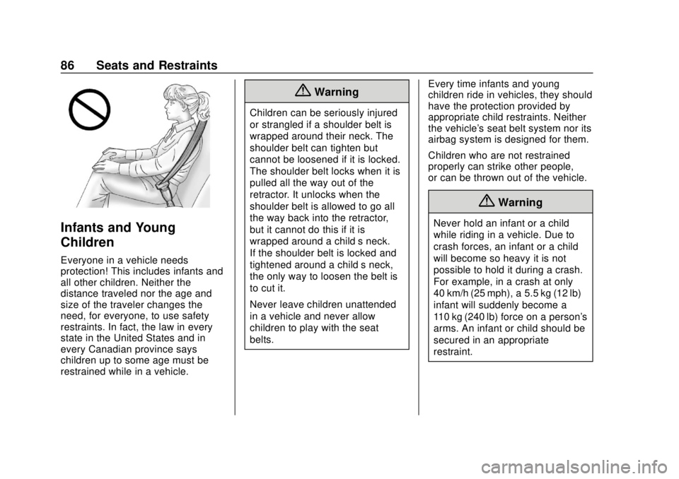 CHEVROLET BOLT EV 2019 Manual Online Chevrolet BOLT EV Owner Manual (GMNA-Localizing-U.S./Canada/Mexico-
12163003) - 2019 - crc - 5/18/18
86 Seats and Restraints
Infants and Young
Children
Everyone in a vehicle needs
protection! This inc CHEVROLET BOLT EV 2019 Manual Online Chevrolet BOLT EV Owner Manual (GMNA-Localizing-U.S./Canada/Mexico-
12163003) - 2019 - crc - 5/18/18
86 Seats and Restraints
Infants and Young
Children
Everyone in a vehicle needs
protection! This inc