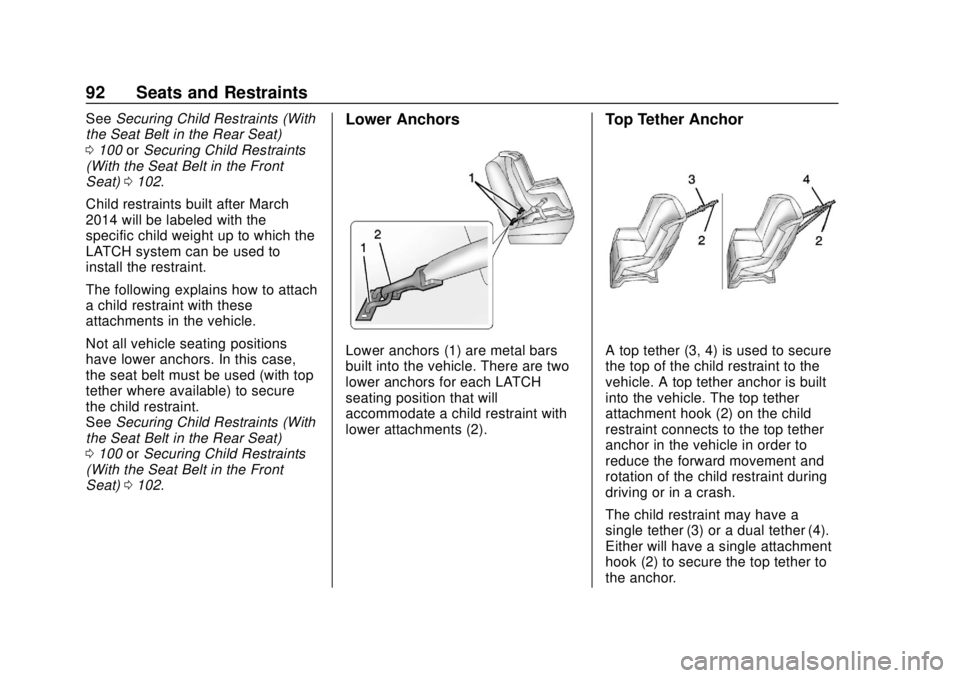 CHEVROLET BOLT EV 2019 Owners Manual Chevrolet BOLT EV Owner Manual (GMNA-Localizing-U.S./Canada/Mexico-
12163003) - 2019 - crc - 5/18/18
92 Seats and Restraints
SeeSecuring Child Restraints (With
the Seat Belt in the Rear Seat)
0 100 or CHEVROLET BOLT EV 2019 Owners Manual Chevrolet BOLT EV Owner Manual (GMNA-Localizing-U.S./Canada/Mexico-
12163003) - 2019 - crc - 5/18/18
92 Seats and Restraints
SeeSecuring Child Restraints (With
the Seat Belt in the Rear Seat)
0 100 or