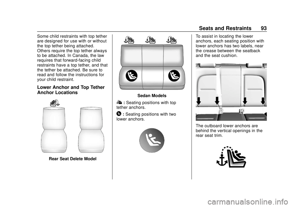 CHEVROLET BOLT EV 2019 Owners Manual Chevrolet BOLT EV Owner Manual (GMNA-Localizing-U.S./Canada/Mexico-
12163003) - 2019 - crc - 5/18/18
Seats and Restraints 93
Some child restraints with top tether
are designed for use with or without
CHEVROLET BOLT EV 2019 Owners Manual Chevrolet BOLT EV Owner Manual (GMNA-Localizing-U.S./Canada/Mexico-
12163003) - 2019 - crc - 5/18/18
Seats and Restraints 93
Some child restraints with top tether
are designed for use with or without