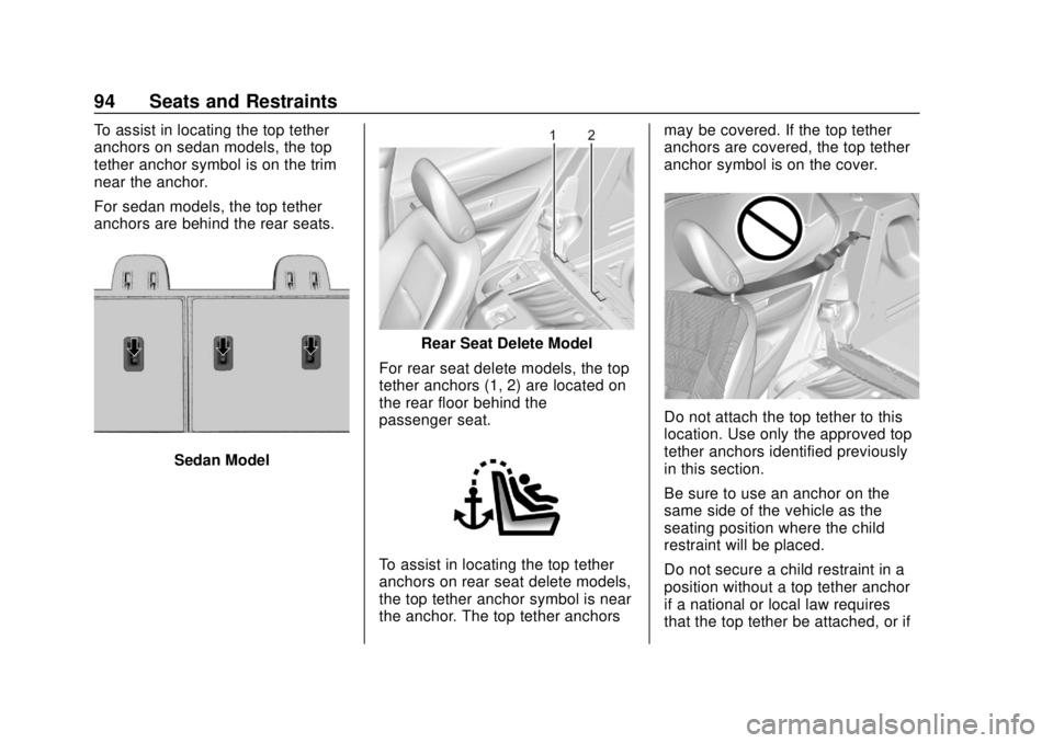 CHEVROLET BOLT EV 2019 Owners Manual Chevrolet BOLT EV Owner Manual (GMNA-Localizing-U.S./Canada/Mexico-
12163003) - 2019 - crc - 5/18/18
94 Seats and Restraints
To assist in locating the top tether
anchors on sedan models, the top
tethe CHEVROLET BOLT EV 2019 Owners Manual Chevrolet BOLT EV Owner Manual (GMNA-Localizing-U.S./Canada/Mexico-
12163003) - 2019 - crc - 5/18/18
94 Seats and Restraints
To assist in locating the top tether
anchors on sedan models, the top
tethe