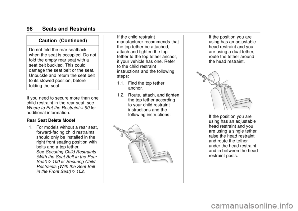 CHEVROLET BOLT EV 2019 Owners Manual Chevrolet BOLT EV Owner Manual (GMNA-Localizing-U.S./Canada/Mexico-
12163003) - 2019 - crc - 5/18/18
96 Seats and Restraints
Caution (Continued)
Do not fold the rear seatback
when the seat is occupied CHEVROLET BOLT EV 2019 Owners Manual Chevrolet BOLT EV Owner Manual (GMNA-Localizing-U.S./Canada/Mexico-
12163003) - 2019 - crc - 5/18/18
96 Seats and Restraints
Caution (Continued)
Do not fold the rear seatback
when the seat is occupied