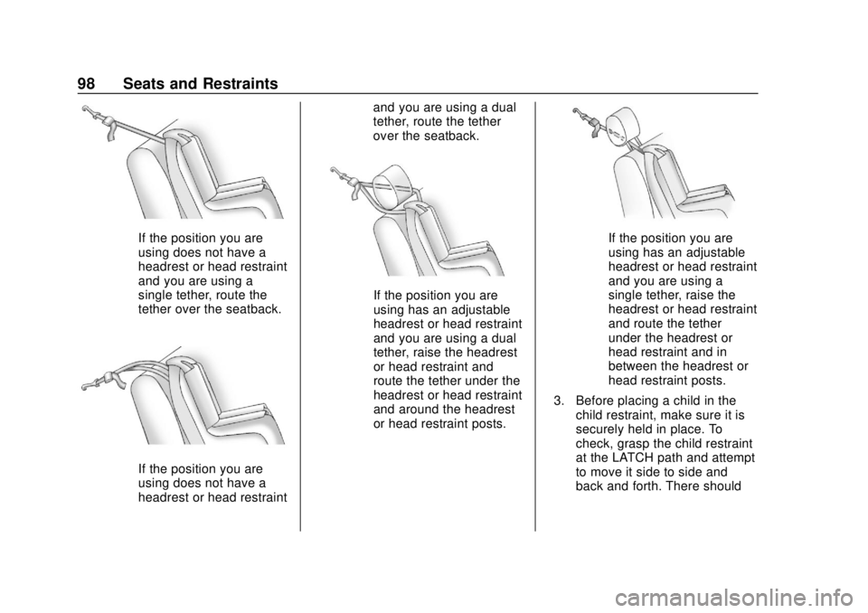 CHEVROLET BOLT EV 2019 Owners Manual Chevrolet BOLT EV Owner Manual (GMNA-Localizing-U.S./Canada/Mexico-
12163003) - 2019 - crc - 5/18/18
98 Seats and Restraints
If the position you are
using does not have a
headrest or head restraint
an CHEVROLET BOLT EV 2019 Owners Manual Chevrolet BOLT EV Owner Manual (GMNA-Localizing-U.S./Canada/Mexico-
12163003) - 2019 - crc - 5/18/18
98 Seats and Restraints
If the position you are
using does not have a
headrest or head restraint
an