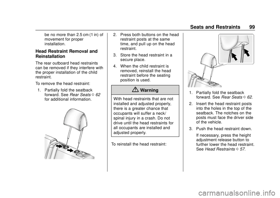 CHEVROLET BOLT EV 2019  Owners Manual Chevrolet BOLT EV Owner Manual (GMNA-Localizing-U.S./Canada/Mexico-
12163003) - 2019 - crc - 5/18/18
Seats and Restraints 99
be no more than 2.5 cm (1 in) of
movement for proper
installation.
Head Res