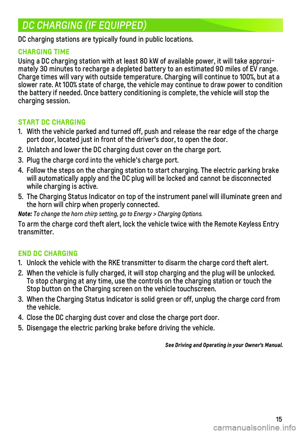 CHEVROLET BOLT EV 2019  Get To Know Guide 15
DC CHARGING (IF EQUIPPED)
DC charging stations are typically found in public locations.
CHARGING TIME
Using a DC charging station with at least 80 kW of available power, it w\
ill take approxi-mate