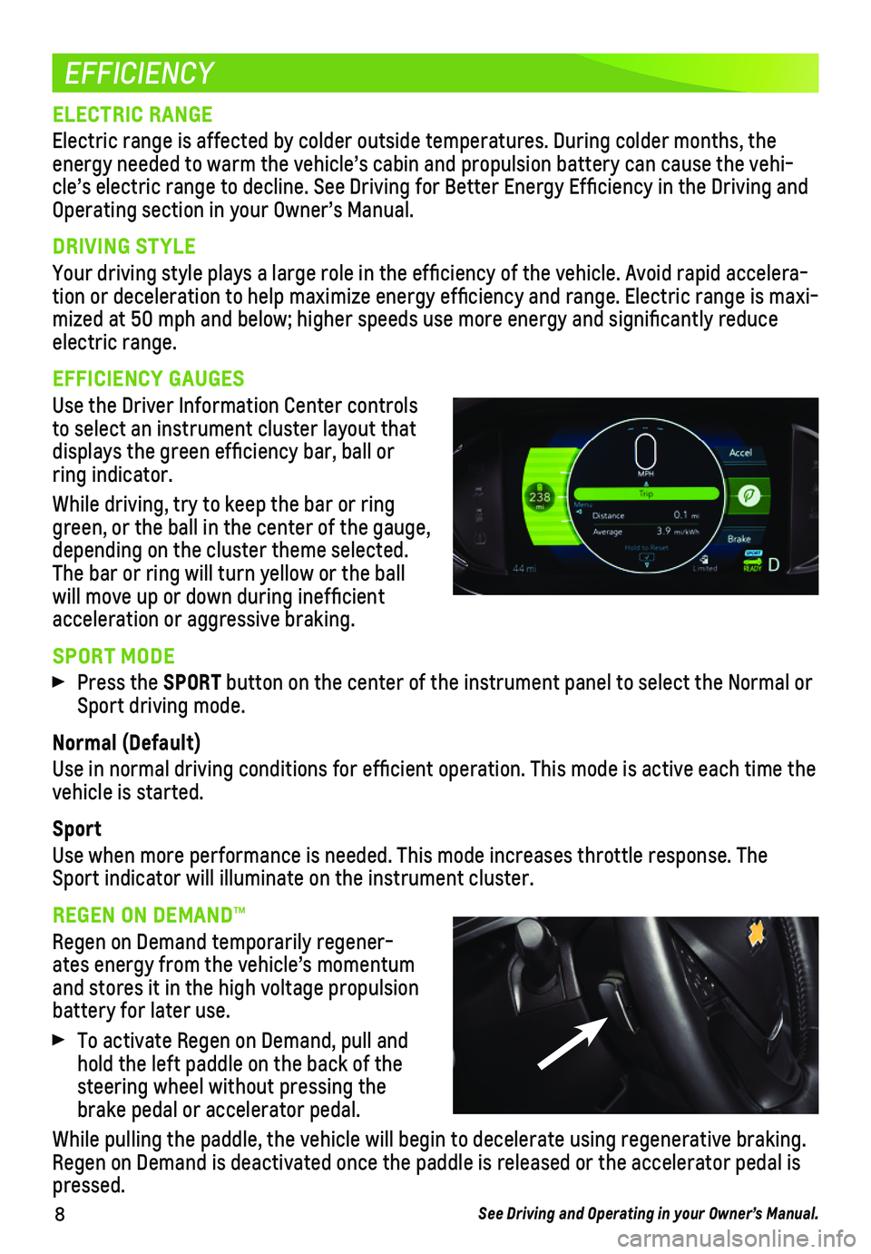 CHEVROLET BOLT EV 2019 Get To Know Guide 8
EFFICIENCY
ELECTRIC RANGE
Electric range is affected by colder outside temperatures. During colder\
months, the
energy needed to warm the vehicle’s cabin and propulsion battery can \
cause the CHEVROLET BOLT EV 2019 Get To Know Guide 8
EFFICIENCY
ELECTRIC RANGE
Electric range is affected by colder outside temperatures. During colder\
months, the
energy needed to warm the vehicle’s cabin and propulsion battery can \
cause the