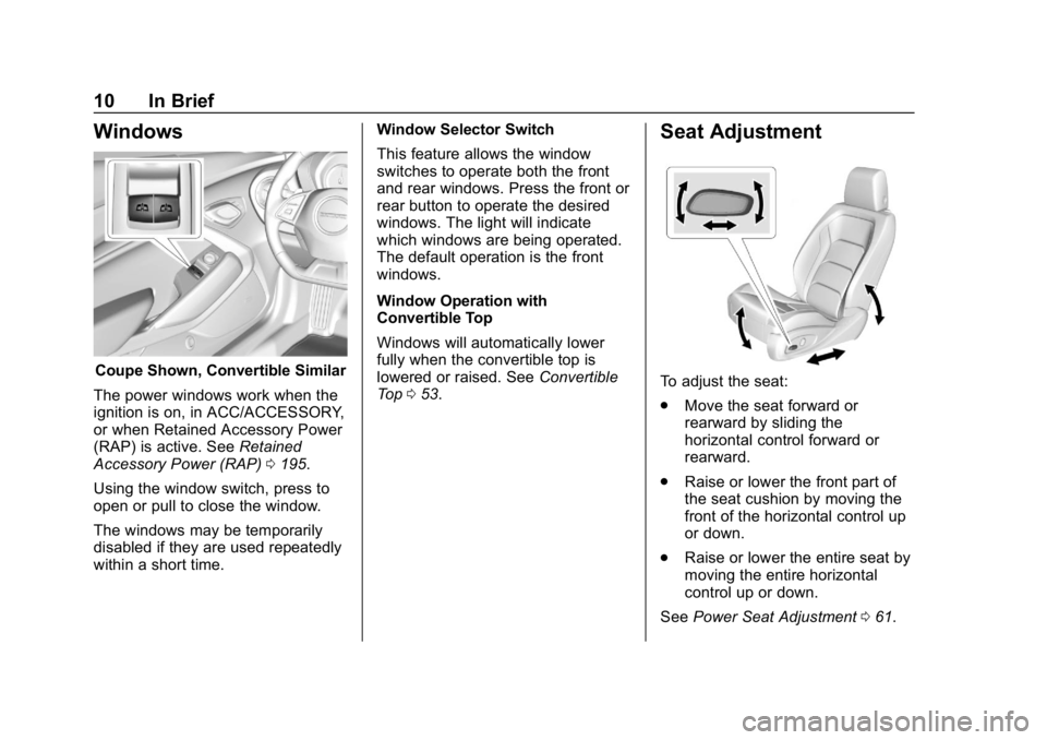 CHEVROLET CAMARO 2019 User Guide Chevrolet Camaro Owner Manual (GMNA-Localizing-U.S./Canada/Mexico-
12461811) - 2019 - crc - 11/5/18
10 In Brief
Windows
Coupe Shown, Convertible Similar
The power windows work when the
ignition is on, CHEVROLET CAMARO 2019 User Guide Chevrolet Camaro Owner Manual (GMNA-Localizing-U.S./Canada/Mexico-
12461811) - 2019 - crc - 11/5/18
10 In Brief
Windows
Coupe Shown, Convertible Similar
The power windows work when the
ignition is on,