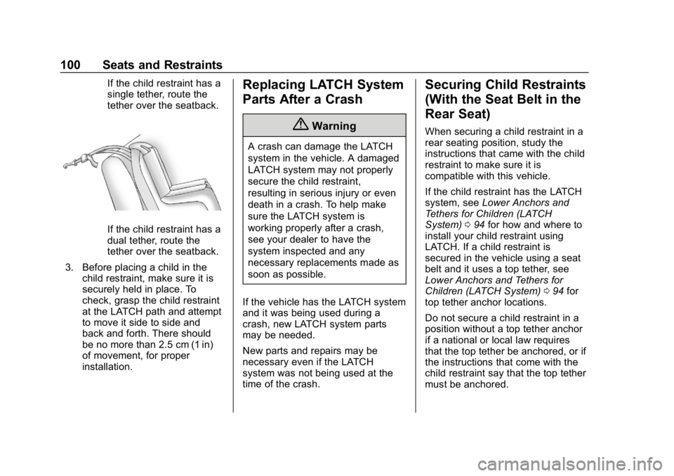 CHEVROLET CAMARO 2019 Owners Manual Chevrolet Camaro Owner Manual (GMNA-Localizing-U.S./Canada/Mexico-
12461811) - 2019 - crc - 11/5/18
100 Seats and Restraints
If the child restraint has a
single tether, route the
tether over the seatb CHEVROLET CAMARO 2019 Owners Manual Chevrolet Camaro Owner Manual (GMNA-Localizing-U.S./Canada/Mexico-
12461811) - 2019 - crc - 11/5/18
100 Seats and Restraints
If the child restraint has a
single tether, route the
tether over the seatb