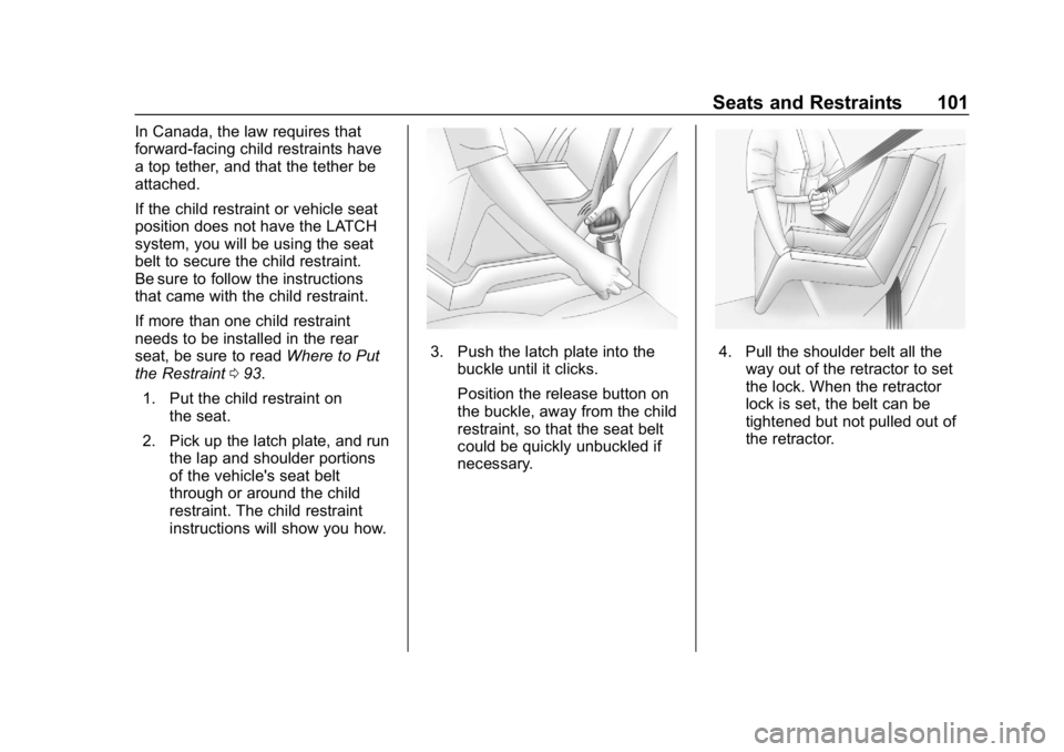 CHEVROLET CAMARO 2019 Owners Manual Chevrolet Camaro Owner Manual (GMNA-Localizing-U.S./Canada/Mexico-
12461811) - 2019 - crc - 11/5/18
Seats and Restraints 101
In Canada, the law requires that
forward-facing child restraints have
a top CHEVROLET CAMARO 2019 Owners Manual Chevrolet Camaro Owner Manual (GMNA-Localizing-U.S./Canada/Mexico-
12461811) - 2019 - crc - 11/5/18
Seats and Restraints 101
In Canada, the law requires that
forward-facing child restraints have
a top