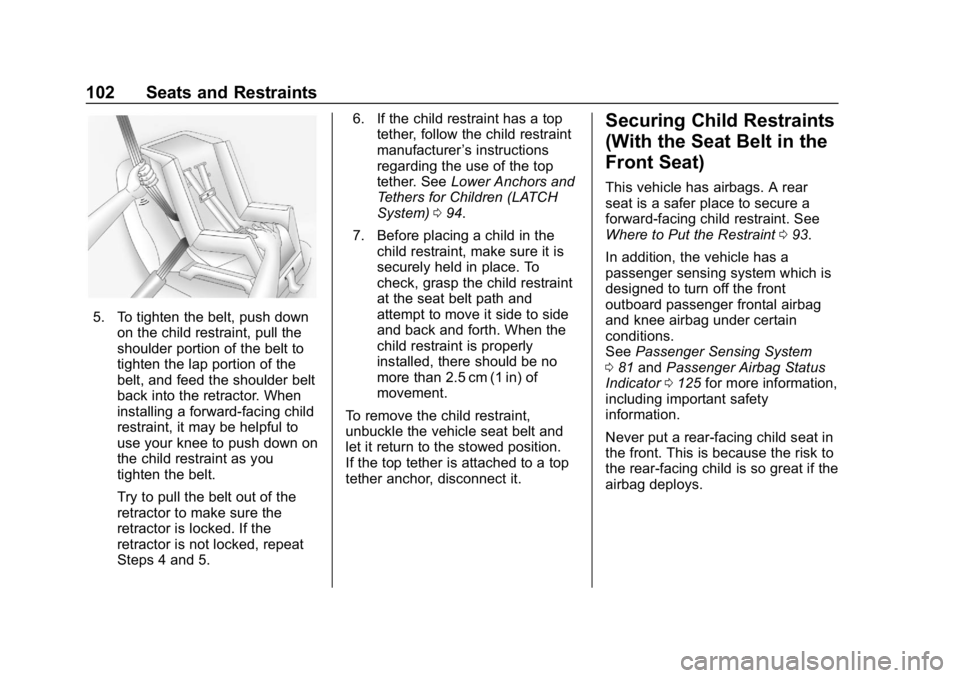 CHEVROLET CAMARO 2019 Owners Manual Chevrolet Camaro Owner Manual (GMNA-Localizing-U.S./Canada/Mexico-
12461811) - 2019 - crc - 11/5/18
102 Seats and Restraints
5. To tighten the belt, push downon the child restraint, pull the
shoulder CHEVROLET CAMARO 2019 Owners Manual Chevrolet Camaro Owner Manual (GMNA-Localizing-U.S./Canada/Mexico-
12461811) - 2019 - crc - 11/5/18
102 Seats and Restraints
5. To tighten the belt, push downon the child restraint, pull the
shoulder