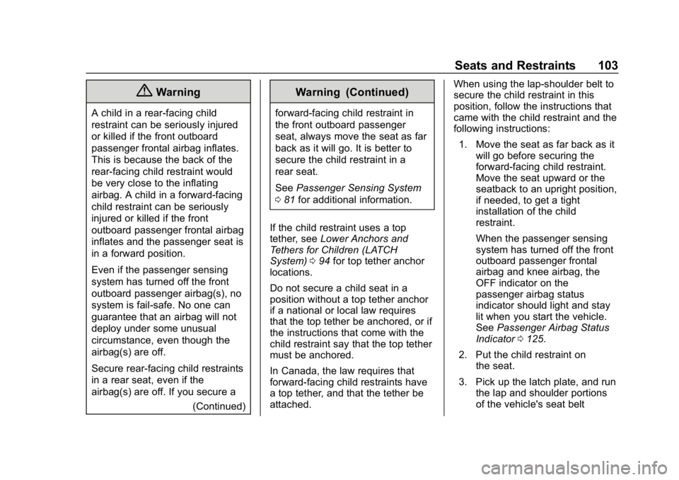 CHEVROLET CAMARO 2019 Owners Manual Chevrolet Camaro Owner Manual (GMNA-Localizing-U.S./Canada/Mexico-
12461811) - 2019 - crc - 11/5/18
Seats and Restraints 103
{Warning
A child in a rear-facing child
restraint can be seriously injured
CHEVROLET CAMARO 2019 Owners Manual Chevrolet Camaro Owner Manual (GMNA-Localizing-U.S./Canada/Mexico-
12461811) - 2019 - crc - 11/5/18
Seats and Restraints 103
{Warning
A child in a rear-facing child
restraint can be seriously injured