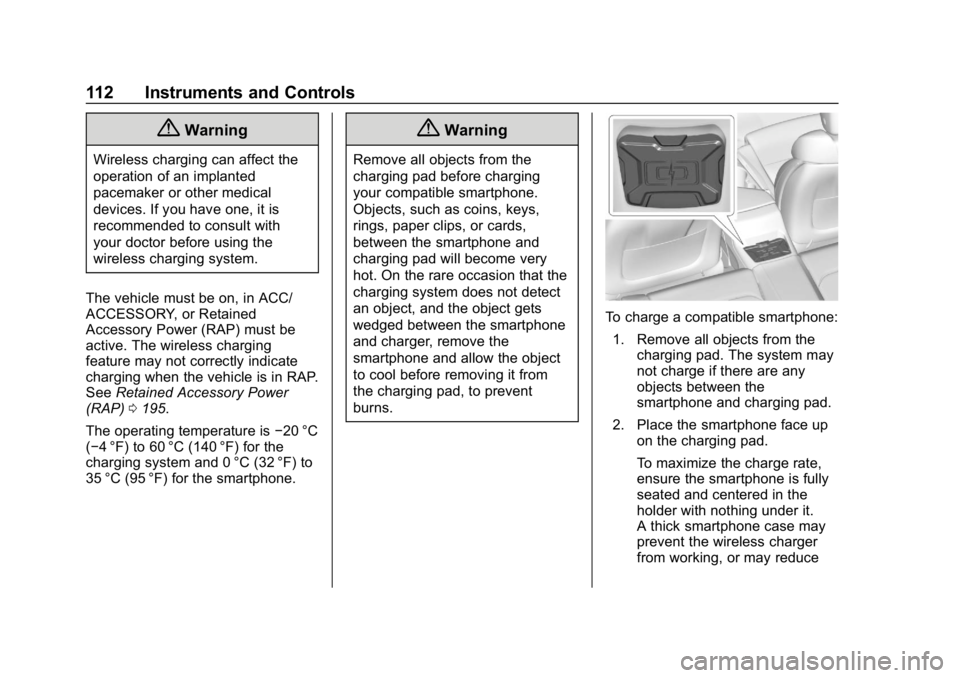 CHEVROLET CAMARO 2019 Owners Manual Chevrolet Camaro Owner Manual (GMNA-Localizing-U.S./Canada/Mexico-
12461811) - 2019 - crc - 11/5/18
112 Instruments and Controls
{Warning
Wireless charging can affect the
operation of an implanted
pac CHEVROLET CAMARO 2019 Owners Manual Chevrolet Camaro Owner Manual (GMNA-Localizing-U.S./Canada/Mexico-
12461811) - 2019 - crc - 11/5/18
112 Instruments and Controls
{Warning
Wireless charging can affect the
operation of an implanted
pac