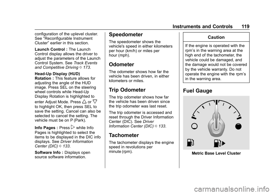 CHEVROLET CAMARO 2019  Owners Manual Chevrolet Camaro Owner Manual (GMNA-Localizing-U.S./Canada/Mexico-
12461811) - 2019 - crc - 11/5/18
Instruments and Controls 119
configuration of the uplevel cluster.
See“Reconfigurable Instrument
C