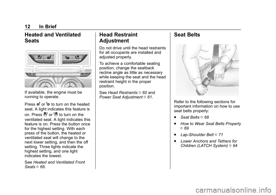 CHEVROLET CAMARO 2019  Owners Manual Chevrolet Camaro Owner Manual (GMNA-Localizing-U.S./Canada/Mexico-
12461811) - 2019 - crc - 11/5/18
12 In Brief
Heated and Ventilated
Seats
If available, the engine must be
running to operate.
Press
L