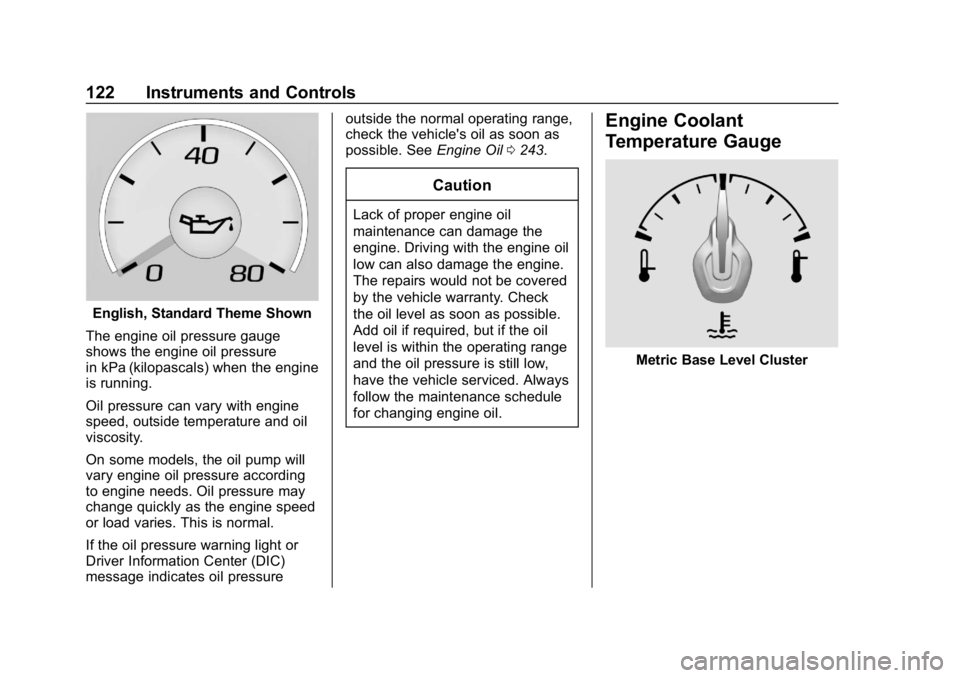 CHEVROLET CAMARO 2019 Owners Manual Chevrolet Camaro Owner Manual (GMNA-Localizing-U.S./Canada/Mexico-
12461811) - 2019 - crc - 11/5/18
122 Instruments and Controls
English, Standard Theme Shown
The engine oil pressure gauge
shows the e CHEVROLET CAMARO 2019 Owners Manual Chevrolet Camaro Owner Manual (GMNA-Localizing-U.S./Canada/Mexico-
12461811) - 2019 - crc - 11/5/18
122 Instruments and Controls
English, Standard Theme Shown
The engine oil pressure gauge
shows the e