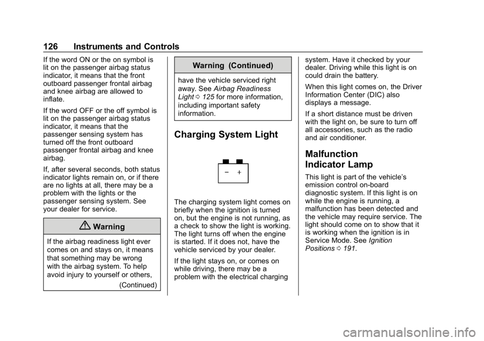 CHEVROLET CAMARO 2019 Owners Manual Chevrolet Camaro Owner Manual (GMNA-Localizing-U.S./Canada/Mexico-
12461811) - 2019 - crc - 11/5/18
126 Instruments and Controls
If the word ON or the on symbol is
lit on the passenger airbag status
i CHEVROLET CAMARO 2019 Owners Manual Chevrolet Camaro Owner Manual (GMNA-Localizing-U.S./Canada/Mexico-
12461811) - 2019 - crc - 11/5/18
126 Instruments and Controls
If the word ON or the on symbol is
lit on the passenger airbag status
i