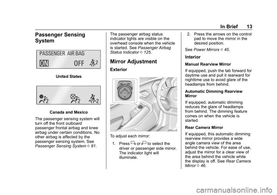 CHEVROLET CAMARO 2019 User Guide Chevrolet Camaro Owner Manual (GMNA-Localizing-U.S./Canada/Mexico-
12461811) - 2019 - crc - 11/5/18
In Brief 13
Passenger Sensing
System
United States
Canada and Mexico
The passenger sensing system wi CHEVROLET CAMARO 2019 User Guide Chevrolet Camaro Owner Manual (GMNA-Localizing-U.S./Canada/Mexico-
12461811) - 2019 - crc - 11/5/18
In Brief 13
Passenger Sensing
System
United States
Canada and Mexico
The passenger sensing system wi