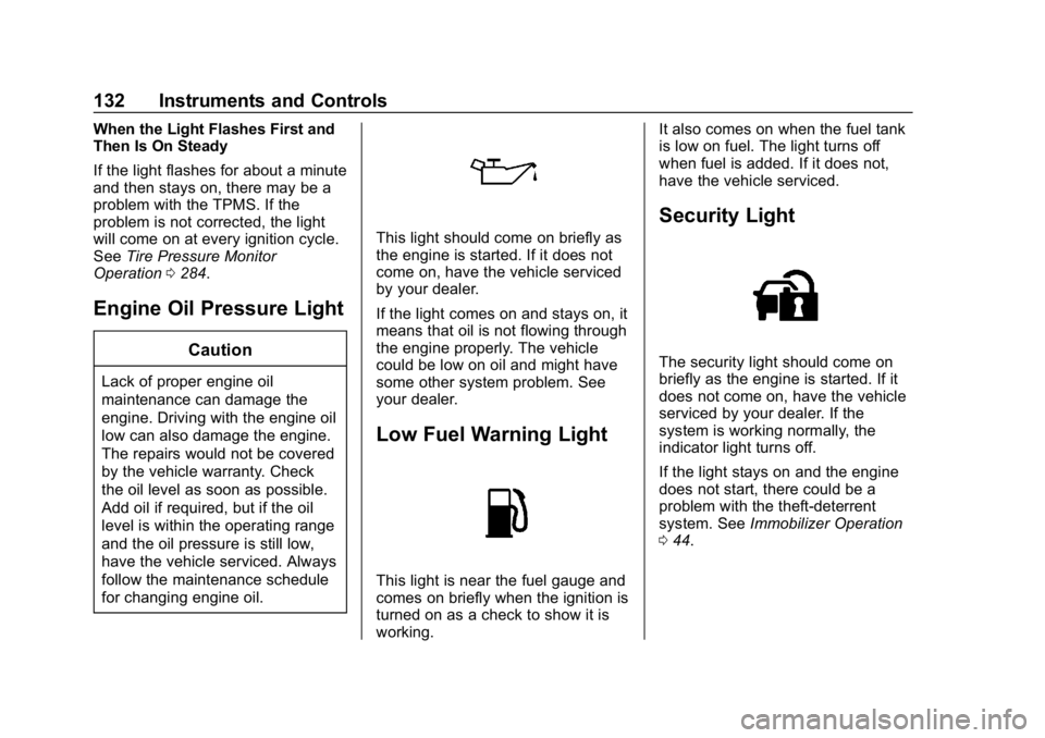 CHEVROLET CAMARO 2019 Owners Manual Chevrolet Camaro Owner Manual (GMNA-Localizing-U.S./Canada/Mexico-
12461811) - 2019 - crc - 11/5/18
132 Instruments and Controls
When the Light Flashes First and
Then Is On Steady
If the light flashes CHEVROLET CAMARO 2019 Owners Manual Chevrolet Camaro Owner Manual (GMNA-Localizing-U.S./Canada/Mexico-
12461811) - 2019 - crc - 11/5/18
132 Instruments and Controls
When the Light Flashes First and
Then Is On Steady
If the light flashes