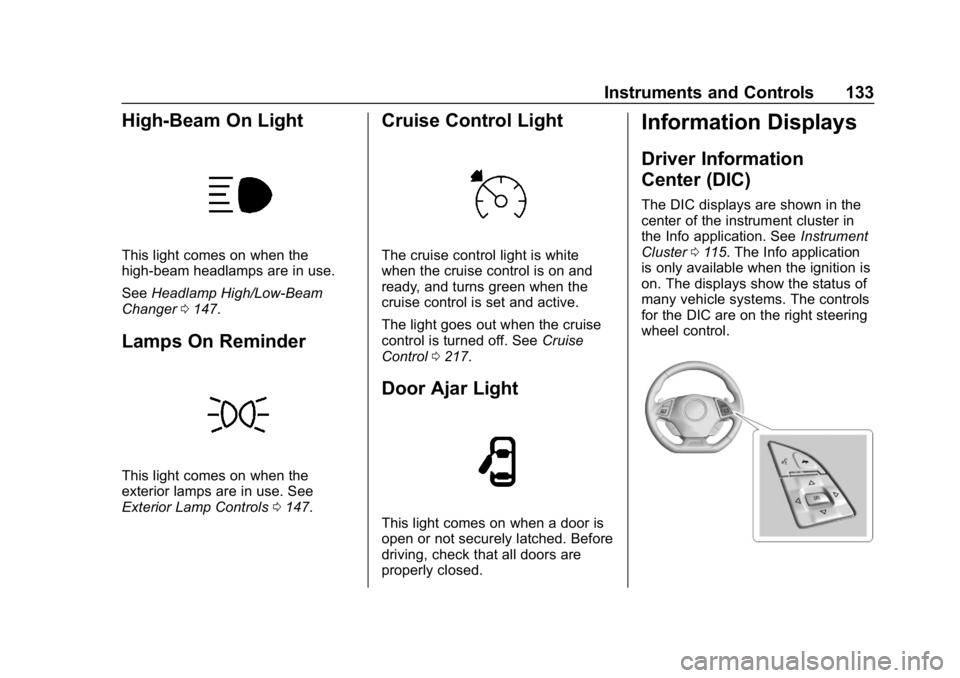 CHEVROLET CAMARO 2019 Owners Manual Chevrolet Camaro Owner Manual (GMNA-Localizing-U.S./Canada/Mexico-
12461811) - 2019 - crc - 11/5/18
Instruments and Controls 133
High-Beam On Light
This light comes on when the
high-beam headlamps are CHEVROLET CAMARO 2019 Owners Manual Chevrolet Camaro Owner Manual (GMNA-Localizing-U.S./Canada/Mexico-
12461811) - 2019 - crc - 11/5/18
Instruments and Controls 133
High-Beam On Light
This light comes on when the
high-beam headlamps are