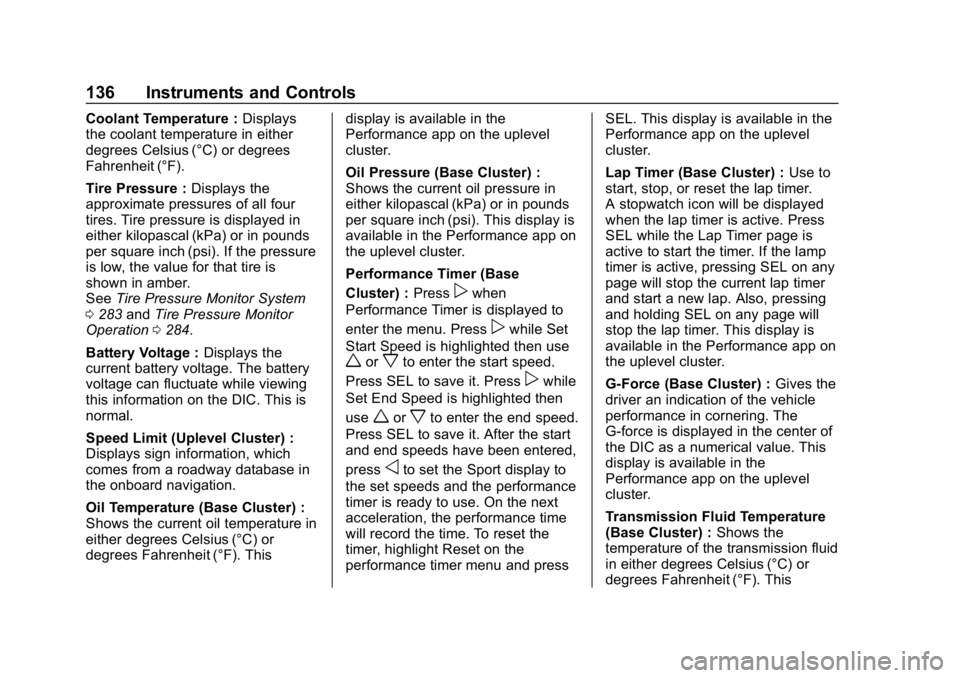 CHEVROLET CAMARO 2019  Owners Manual Chevrolet Camaro Owner Manual (GMNA-Localizing-U.S./Canada/Mexico-
12461811) - 2019 - crc - 11/5/18
136 Instruments and Controls
Coolant Temperature :Displays
the coolant temperature in either
degrees