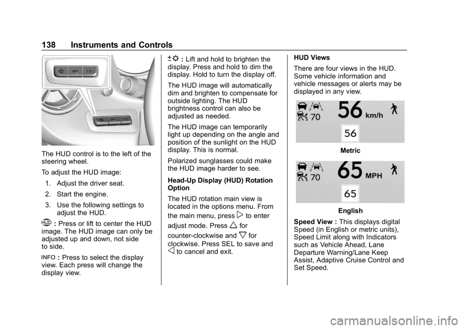 CHEVROLET CAMARO 2019 Owners Manual Chevrolet Camaro Owner Manual (GMNA-Localizing-U.S./Canada/Mexico-
12461811) - 2019 - crc - 11/5/18
138 Instruments and Controls
The HUD control is to the left of the
steering wheel.
To adjust the HUD CHEVROLET CAMARO 2019 Owners Manual Chevrolet Camaro Owner Manual (GMNA-Localizing-U.S./Canada/Mexico-
12461811) - 2019 - crc - 11/5/18
138 Instruments and Controls
The HUD control is to the left of the
steering wheel.
To adjust the HUD