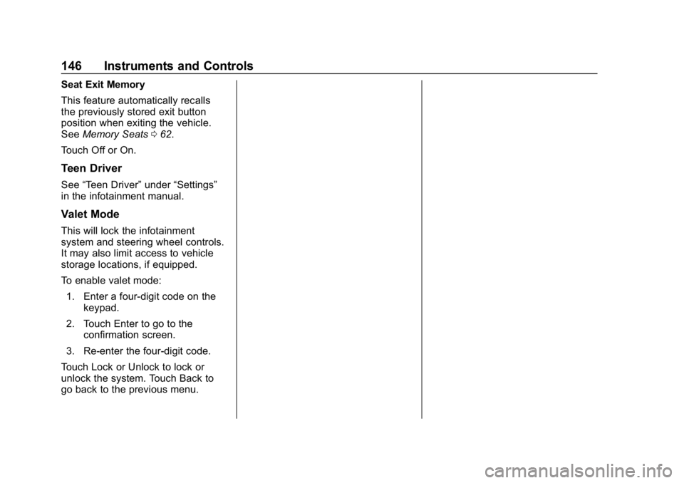 CHEVROLET CAMARO 2019 User Guide Chevrolet Camaro Owner Manual (GMNA-Localizing-U.S./Canada/Mexico-
12461811) - 2019 - crc - 11/5/18
146 Instruments and Controls
Seat Exit Memory
This feature automatically recalls
the previously stor