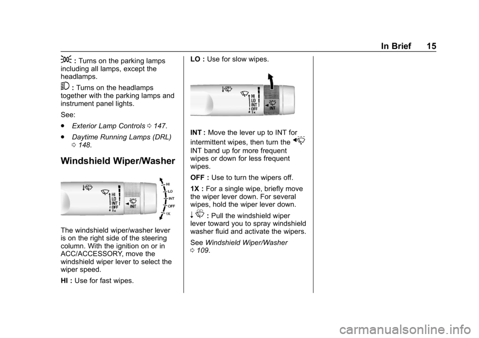 CHEVROLET CAMARO 2019  Owners Manual Chevrolet Camaro Owner Manual (GMNA-Localizing-U.S./Canada/Mexico-
12461811) - 2019 - crc - 11/5/18
In Brief 15
;:Turns on the parking lamps
including all lamps, except the
headlamps.
5: Turns on the 