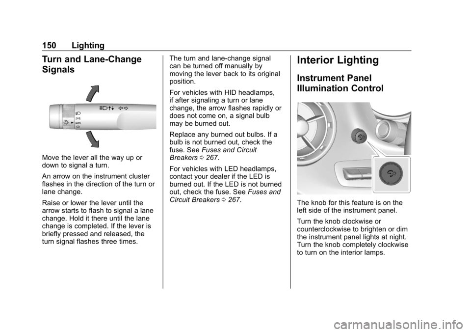 CHEVROLET CAMARO 2019  Owners Manual Chevrolet Camaro Owner Manual (GMNA-Localizing-U.S./Canada/Mexico-
12461811) - 2019 - crc - 11/5/18
150 Lighting
Turn and Lane-Change
Signals
Move the lever all the way up or
down to signal a turn.
An