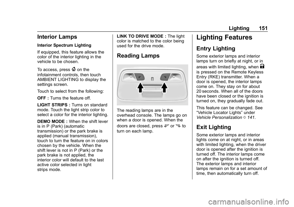 CHEVROLET CAMARO 2019 User Guide Chevrolet Camaro Owner Manual (GMNA-Localizing-U.S./Canada/Mexico-
12461811) - 2019 - crc - 11/5/18
Lighting 151
Interior Lamps
Interior Spectrum Lighting
If equipped, this feature allows the
color of