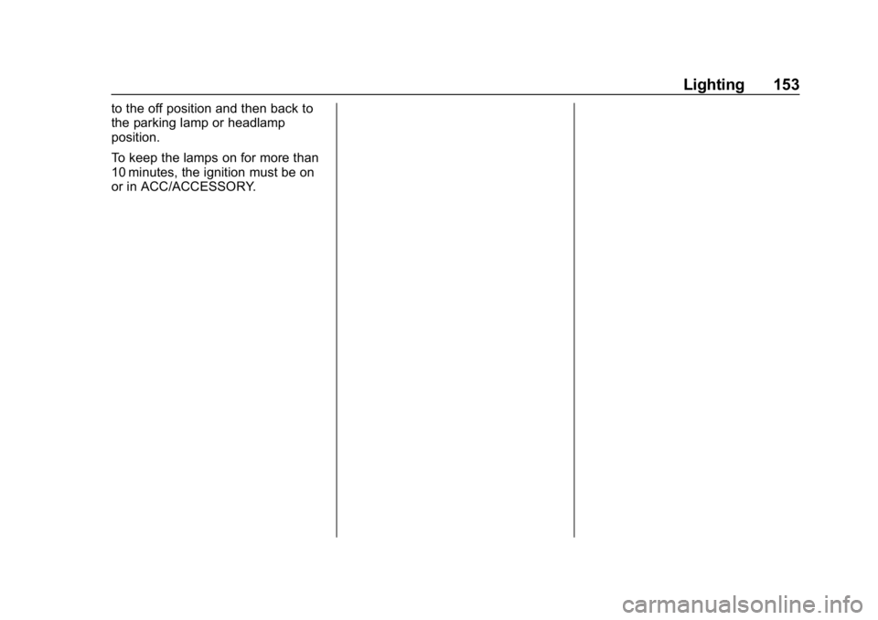 CHEVROLET CAMARO 2019 Owners Manual Chevrolet Camaro Owner Manual (GMNA-Localizing-U.S./Canada/Mexico-
12461811) - 2019 - crc - 11/5/18
Lighting 153
to the off position and then back to
the parking lamp or headlamp
position.
To keep the CHEVROLET CAMARO 2019 Owners Manual Chevrolet Camaro Owner Manual (GMNA-Localizing-U.S./Canada/Mexico-
12461811) - 2019 - crc - 11/5/18
Lighting 153
to the off position and then back to
the parking lamp or headlamp
position.
To keep the