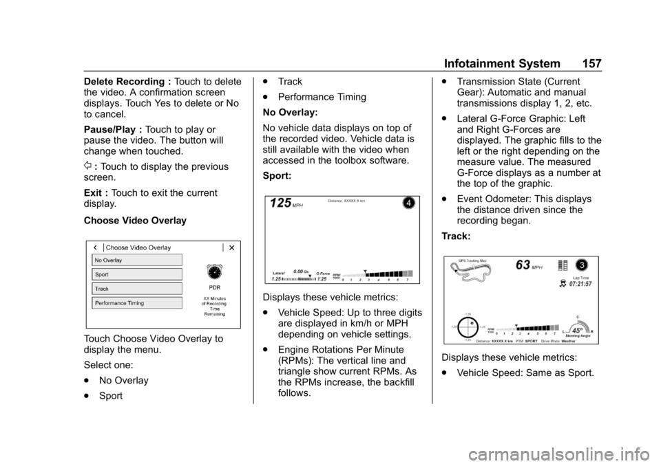 CHEVROLET CAMARO 2019 User Guide Chevrolet Camaro Owner Manual (GMNA-Localizing-U.S./Canada/Mexico-
12461811) - 2019 - crc - 11/5/18
Infotainment System 157
Delete Recording :Touch to delete
the video. A confirmation screen
displays.