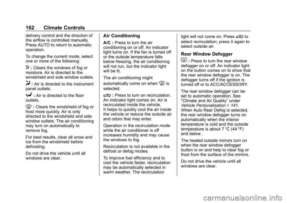 CHEVROLET CAMARO 2019 Owners Manual Chevrolet Camaro Owner Manual (GMNA-Localizing-U.S./Canada/Mexico-
12461811) - 2019 - crc - 11/5/18
162 Climate Controls
delivery control and the direction of
the airflow is controlled manually.
Press CHEVROLET CAMARO 2019 Owners Manual Chevrolet Camaro Owner Manual (GMNA-Localizing-U.S./Canada/Mexico-
12461811) - 2019 - crc - 11/5/18
162 Climate Controls
delivery control and the direction of
the airflow is controlled manually.
Press