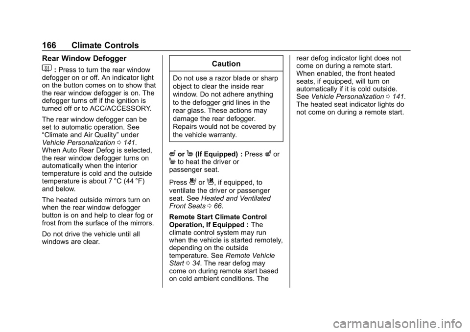 CHEVROLET CAMARO 2019 Owners Manual Chevrolet Camaro Owner Manual (GMNA-Localizing-U.S./Canada/Mexico-
12461811) - 2019 - crc - 11/5/18
166 Climate Controls
Rear Window Defogger
1:Press to turn the rear window
defogger on or off. An ind CHEVROLET CAMARO 2019 Owners Manual Chevrolet Camaro Owner Manual (GMNA-Localizing-U.S./Canada/Mexico-
12461811) - 2019 - crc - 11/5/18
166 Climate Controls
Rear Window Defogger
1:Press to turn the rear window
defogger on or off. An ind