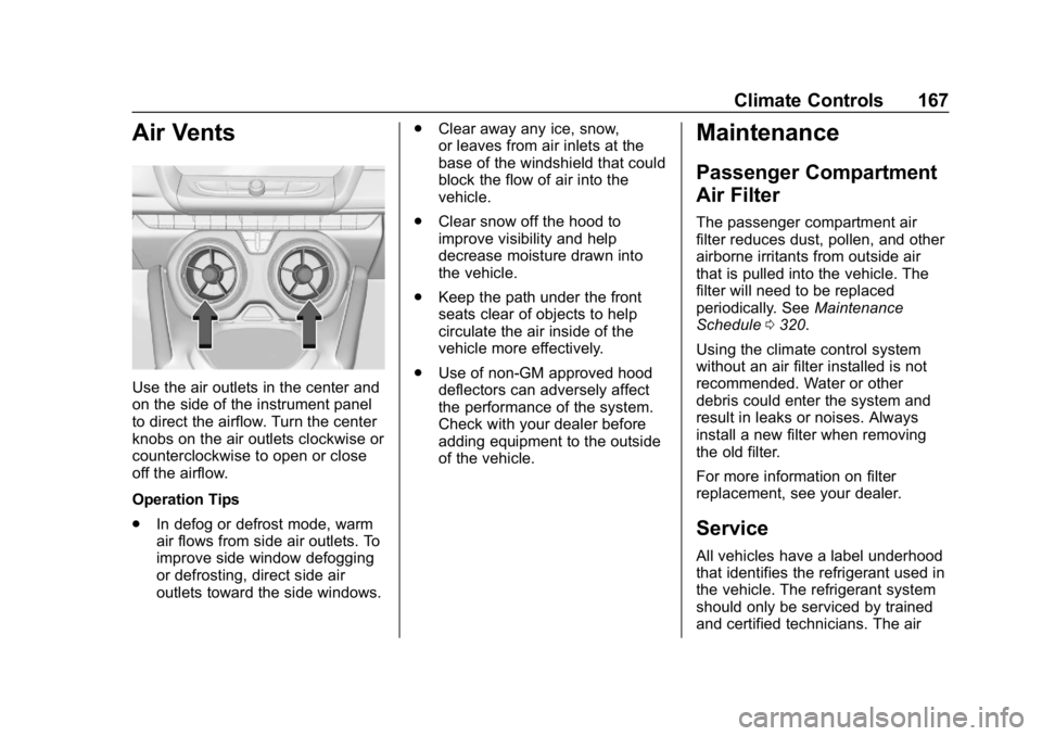 CHEVROLET CAMARO 2019 Owners Manual Chevrolet Camaro Owner Manual (GMNA-Localizing-U.S./Canada/Mexico-
12461811) - 2019 - crc - 11/5/18
Climate Controls 167
Air Vents
Use the air outlets in the center and
on the side of the instrument p CHEVROLET CAMARO 2019 Owners Manual Chevrolet Camaro Owner Manual (GMNA-Localizing-U.S./Canada/Mexico-
12461811) - 2019 - crc - 11/5/18
Climate Controls 167
Air Vents
Use the air outlets in the center and
on the side of the instrument p