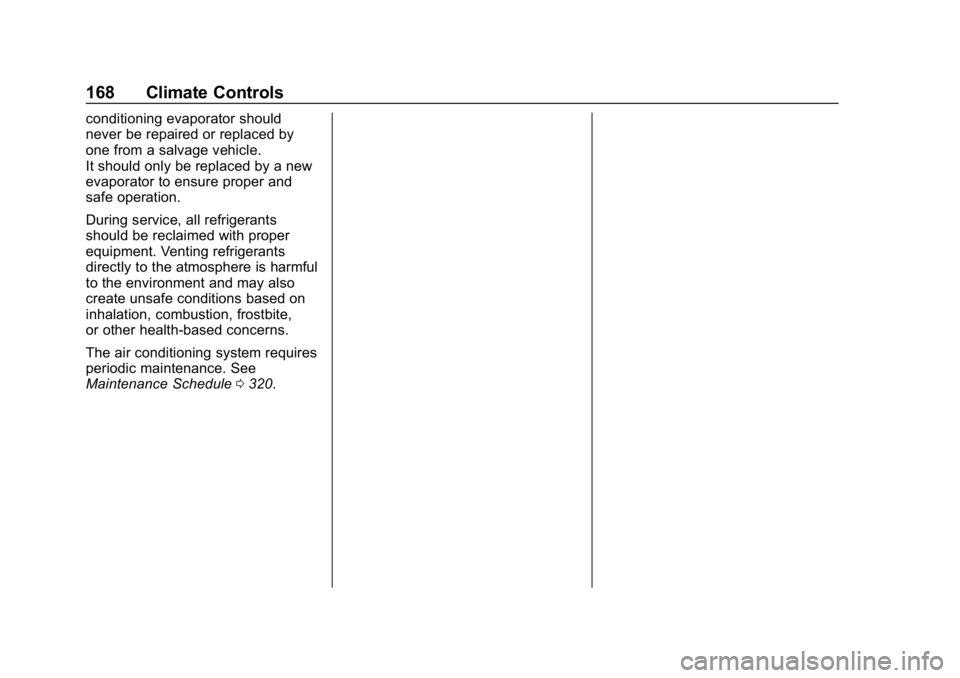 CHEVROLET CAMARO 2019 Owners Manual Chevrolet Camaro Owner Manual (GMNA-Localizing-U.S./Canada/Mexico-
12461811) - 2019 - crc - 11/5/18
168 Climate Controls
conditioning evaporator should
never be repaired or replaced by
one from a salv CHEVROLET CAMARO 2019 Owners Manual Chevrolet Camaro Owner Manual (GMNA-Localizing-U.S./Canada/Mexico-
12461811) - 2019 - crc - 11/5/18
168 Climate Controls
conditioning evaporator should
never be repaired or replaced by
one from a salv